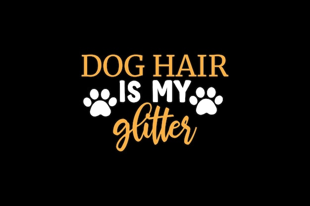 Vector dog hair is my glitter