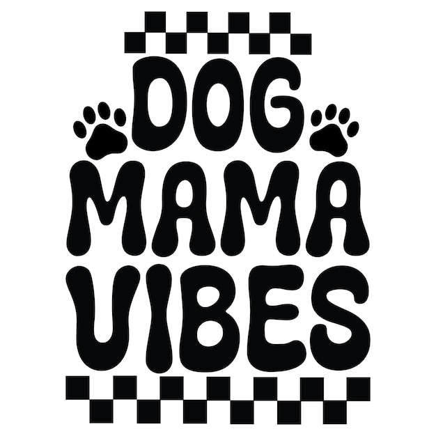 Vector dog mama vibes sign with a black and white background