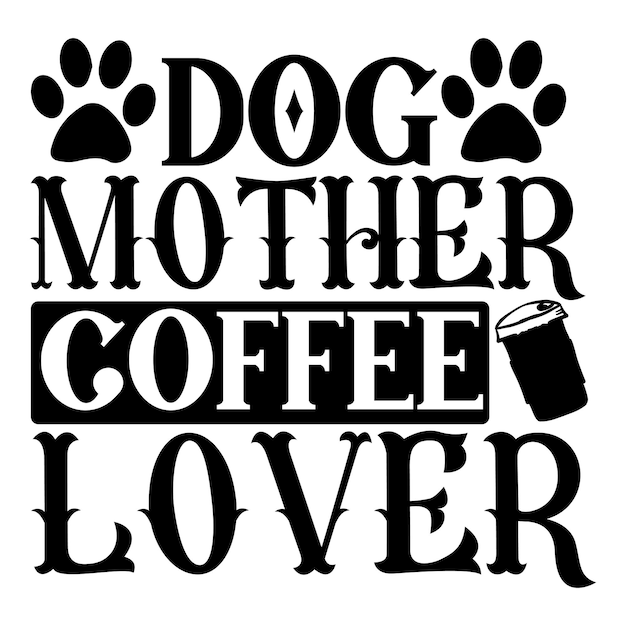 Dog mother coffee lover SVG