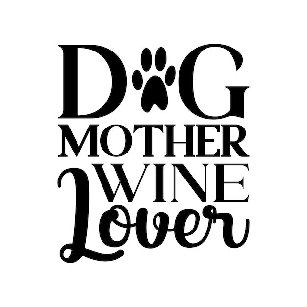 dog mother wine lover Lettering design for greeting banners Mouse Pads Prints Cards and Posters
