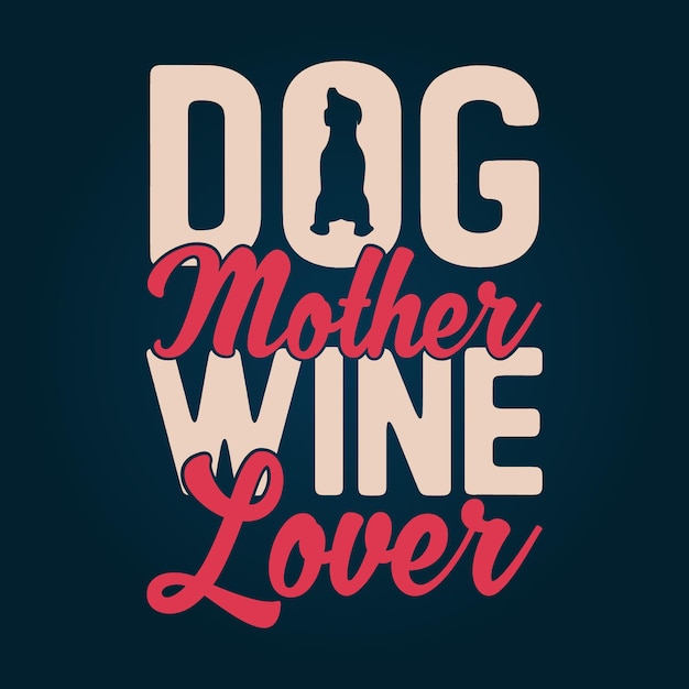 Dog mother wine lover typography t shirt design