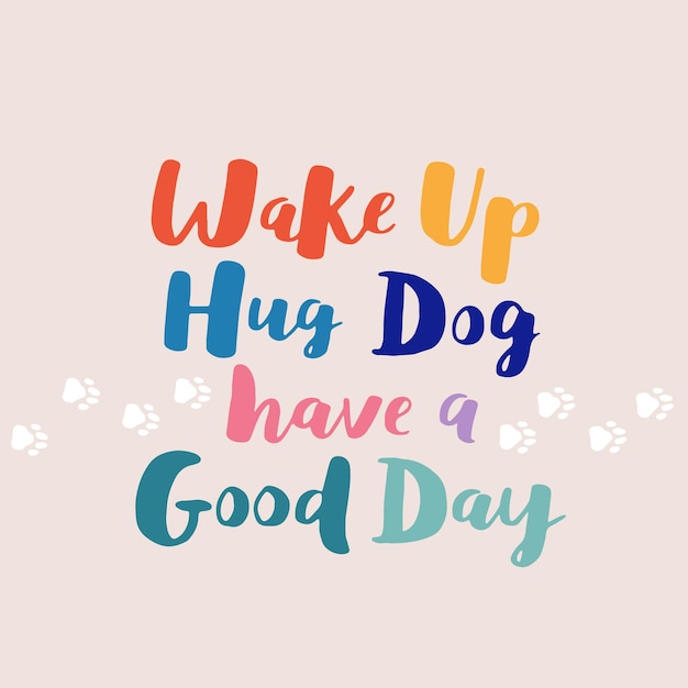 Dog phrase colorful poster Inspirational quotes about dogs Hand written phrases about dog adoption Adopt a dog Saying about dogs