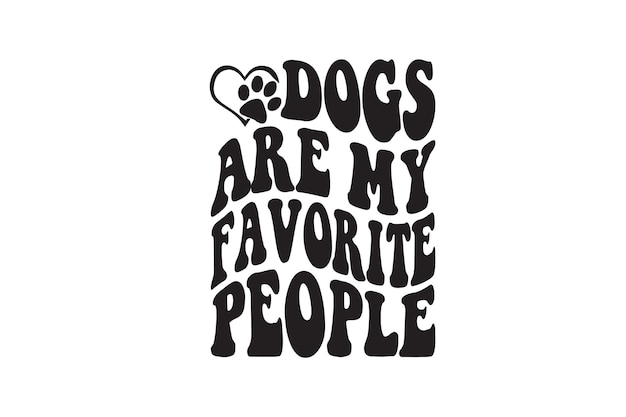 Dogs Are My Favorite People Vector File