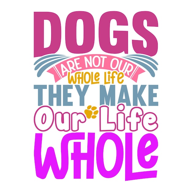 Vector dogs are not our whole life they make our life whole animals lover dog quote graphic design