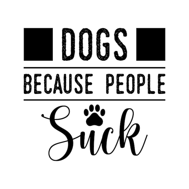 Dogs Because People Suck tshirt design and dog svg