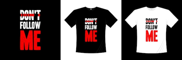 Дизайн футболки с типографикой don't follow me. высказывание, фраза, цитирует футболку.