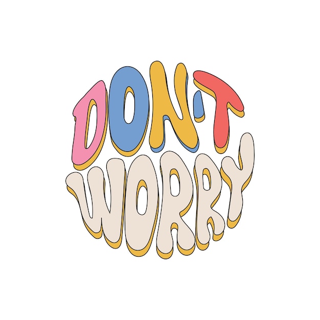 Don't Worry retro hippie design illustratie Positieve boodschap frase geïsoleerd op witte achtergrond