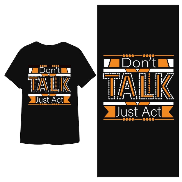 Don039t Talk Just Act T-shirtontwerp