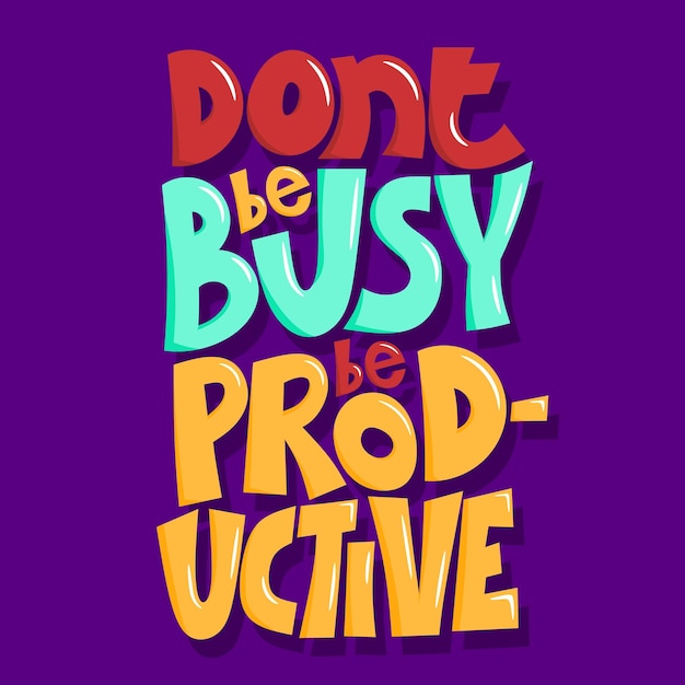 Vector don39t be busy be productive quote lettering hand drawn quote lettering positive quote wall decoration colorful quote lettering