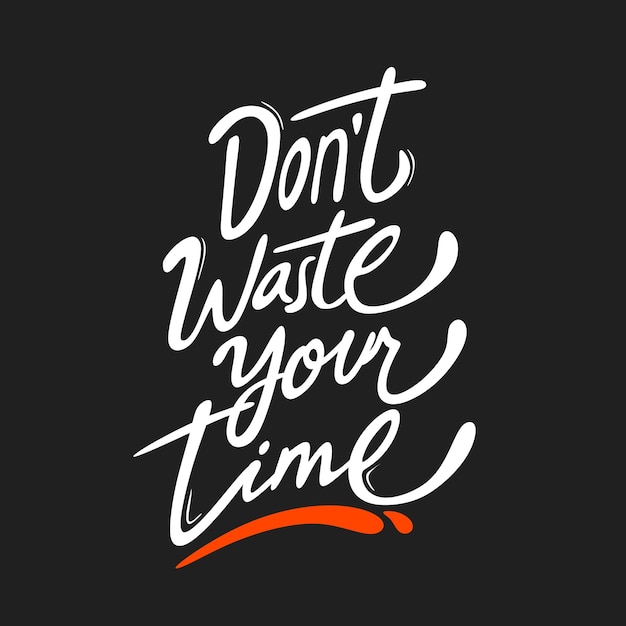 Premium Vector | Don39t waste your time quote lettering hand drawn ...