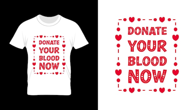 Donate Your Blood Now Typography Quote Tshirt Design