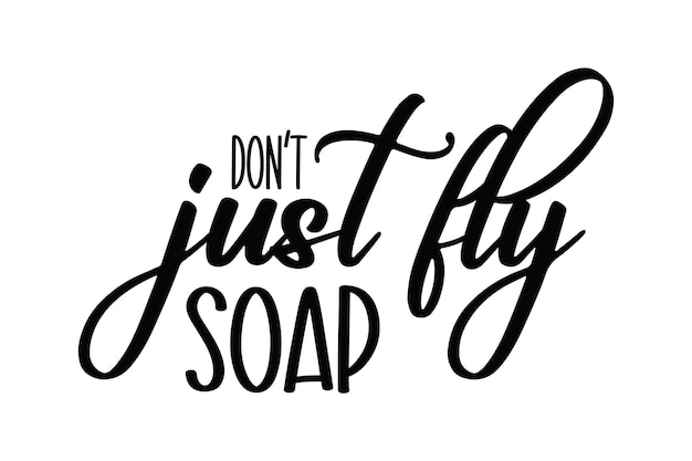 Donot just fly soap svg