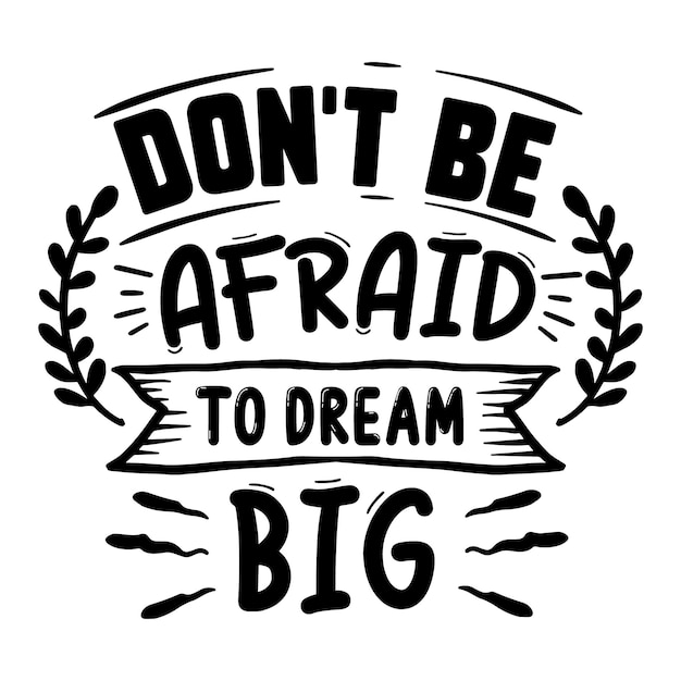 Vector dont be afraid to dream big typography premium vector design quote template