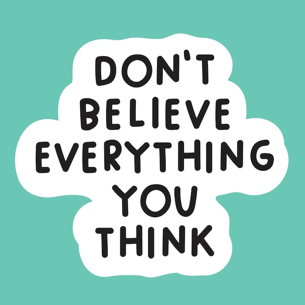 Vector dont believe everything you think mental health vector design hand drawn illustration