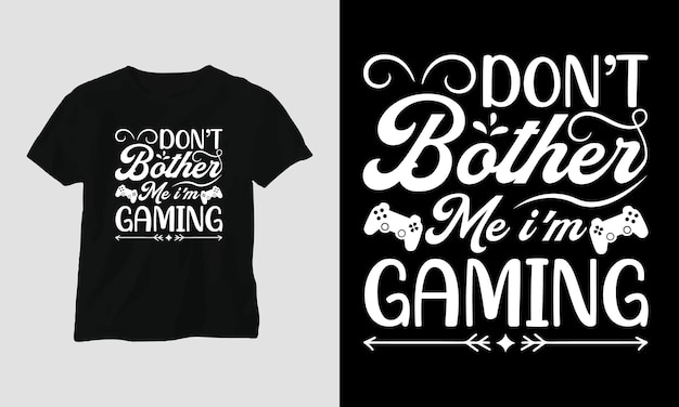 Dont bother me im gaming - gamer quotes t-shirt and apparel typography design