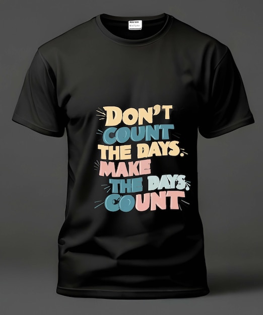 Dont count the day make the day count Typography t shirt Design