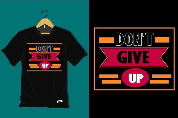 Dont Give Up T Shirt Design