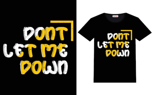 Dont let me down modern inspirational quotes t shirt design