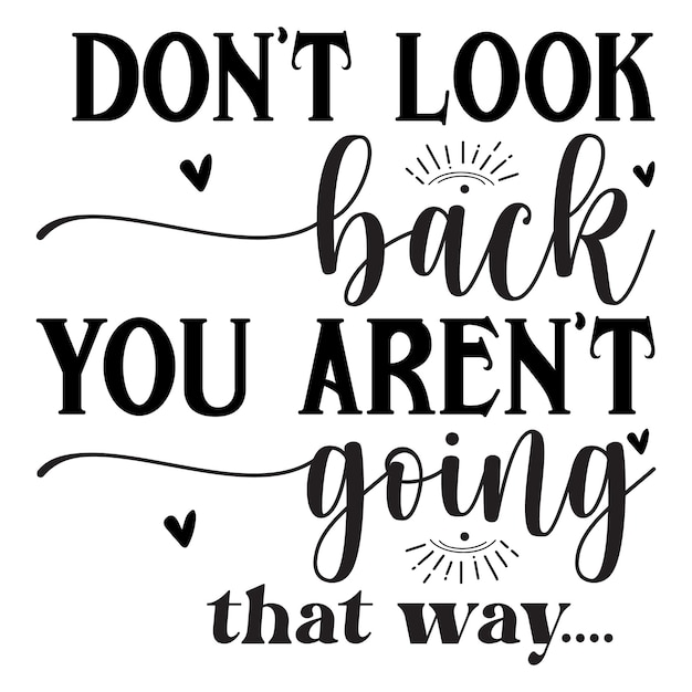 Dont Look Back You Arent Going That Way