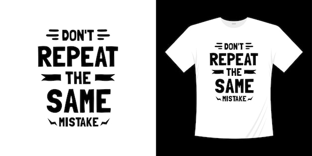 Dont repeat the same mistake motivational lettering typography t shirt design