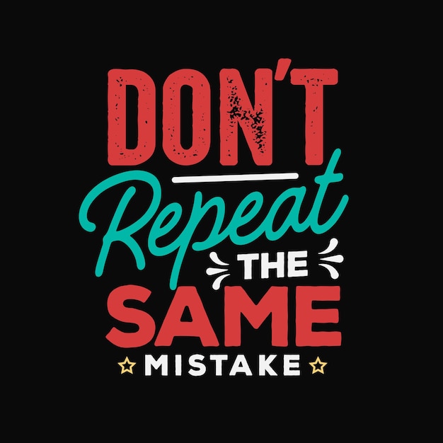 Dont repeat the same mistake typography inspirational motivational quote design