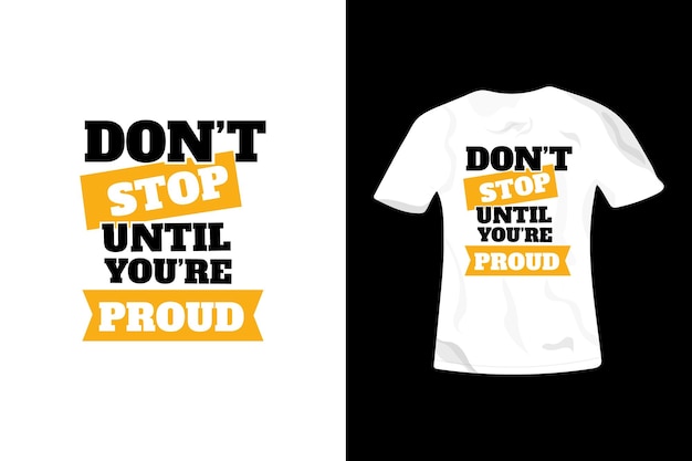 Vector dont stop until you are proud typography tshirt design