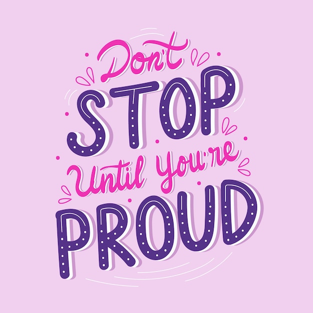 Dont stop until you are proud