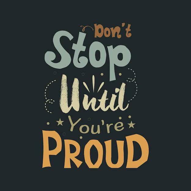 Dont stop until youre proud lettering motivation lettering typography