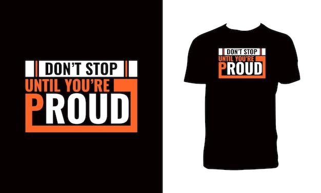 タイポグラフィーと文字のTシャツのデザインを誇りに思うまで 止まらないで