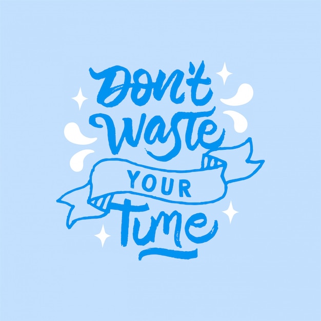Dont waste your time lettering motivational quote