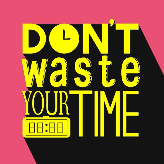 Dont waste your time typography design quote