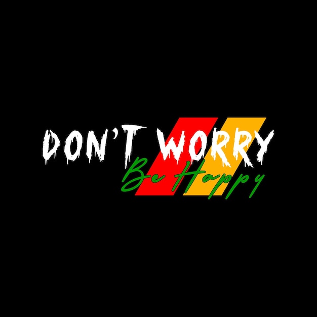 dont worry be happy typography design vector for print t shirt