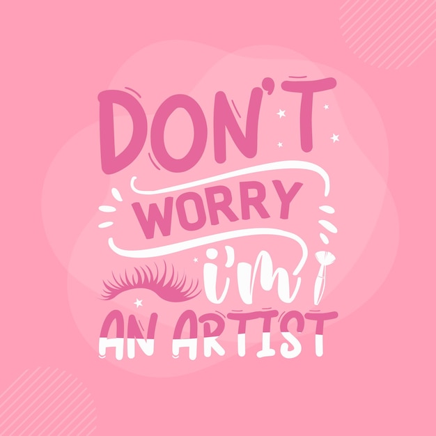 Dont worry im an artist Makeup quote Premium Vector