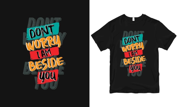 Dontworryiambesideyou stylish and perfect typography t shirt Design