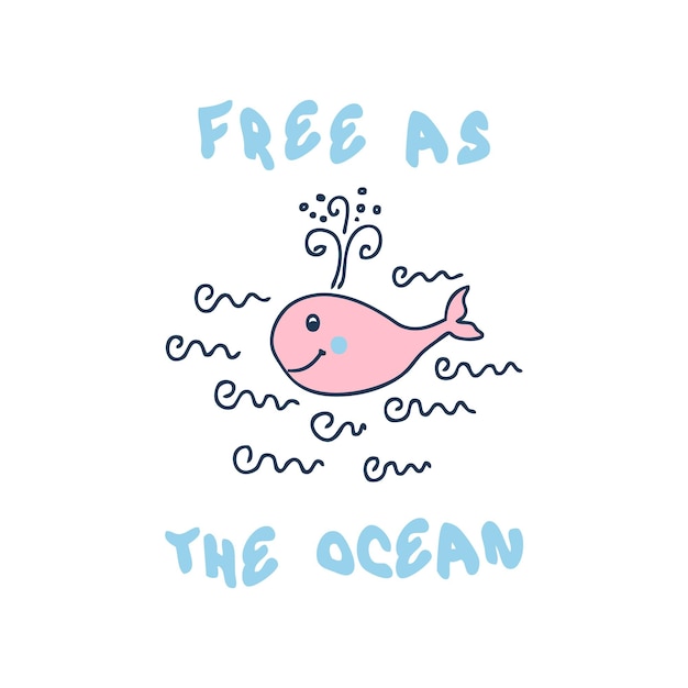 Doodle summer print with pink whale and text free as the ocean perfect for tee stickers poster hand drawn isolated vector illustration for decor and design