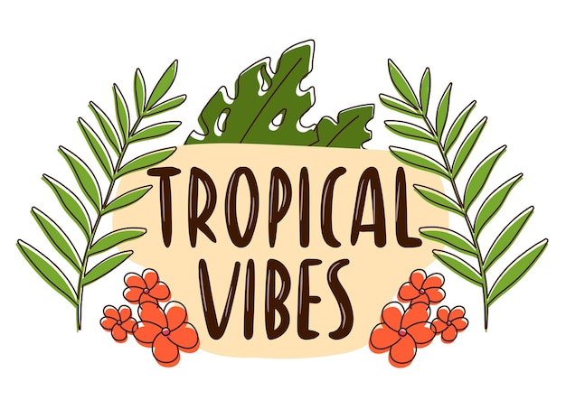 Vector doodle vector sticker with stroke. summer icon with hand writing. banner with the inscription tropical vibes, decorated with monstera leaves and plumeria flowers.