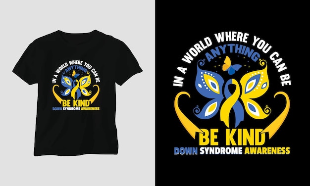 down syndrome - A black t shirt with the words in a world where you can be anything.