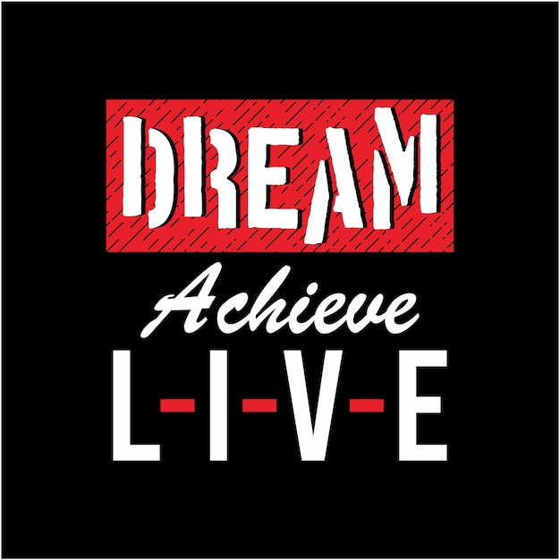 Dream achieve live graphic typography for tshirt design casual style