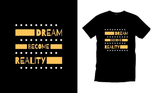 Dream become reality modern typography inspirational quotes t shirt design