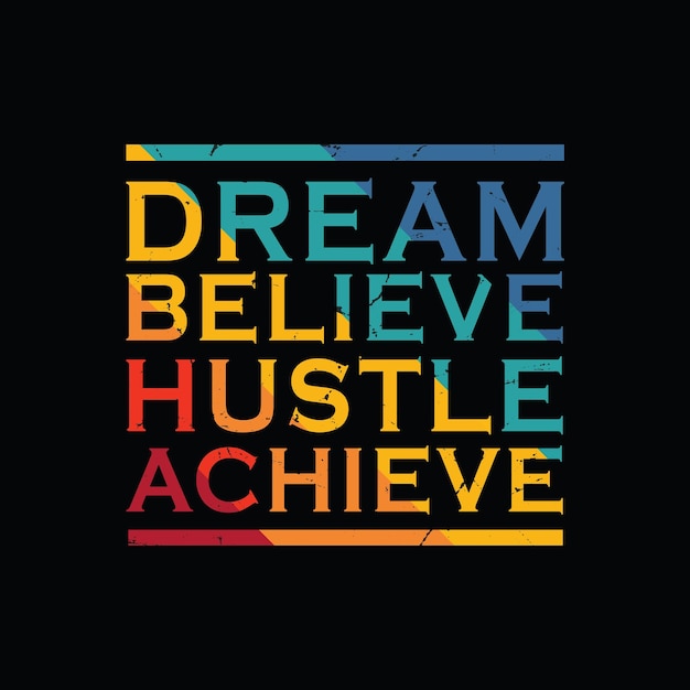 Dream Believe Hustle Achieve 인쇄술 그래픽 티셔츠 인쇄 준비 프리미엄 벡터