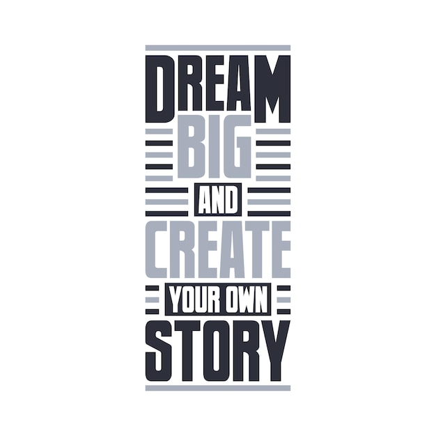 Dream big and create your own story motivational quote typography design