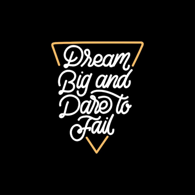 Dream big and dare to fail