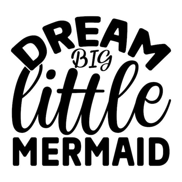 Dream big little mermaid SVG