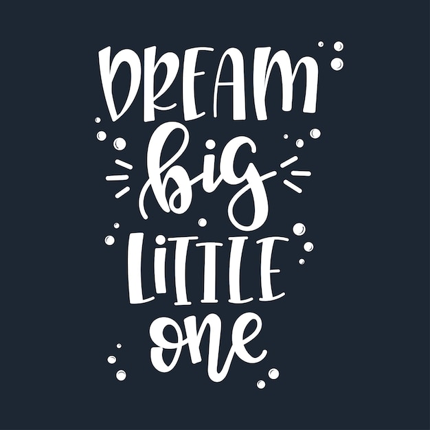 Dream big little one motivational quote hand drawn.