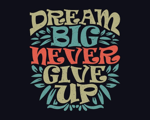 Dream Big Never Give up Inspirational Quote Colorful Modern ink brush Calligraphy