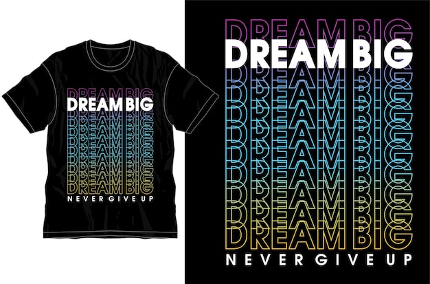 Dream big never give up motivational inspirational quote t shirt design graphic vector