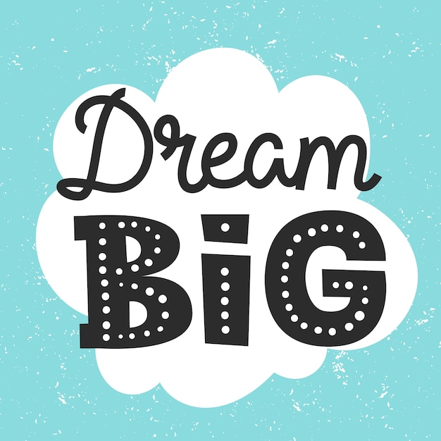 Vector dream big quote, cute motivation print with hand drawn lettering