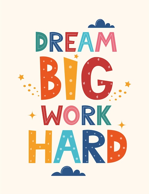 Dream big work hard Hand drawn motivation lettering phrase for poster logo greeting card