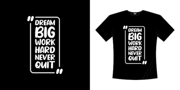 Dream big work hard never quit motivational lettering typography quotes design. lettering hand written style.