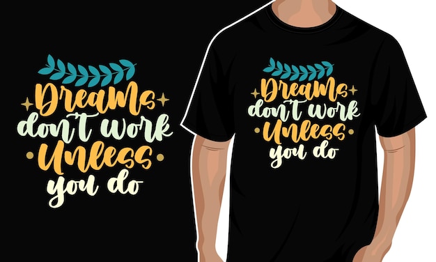 Dream dont work unless you do typography tshirt design